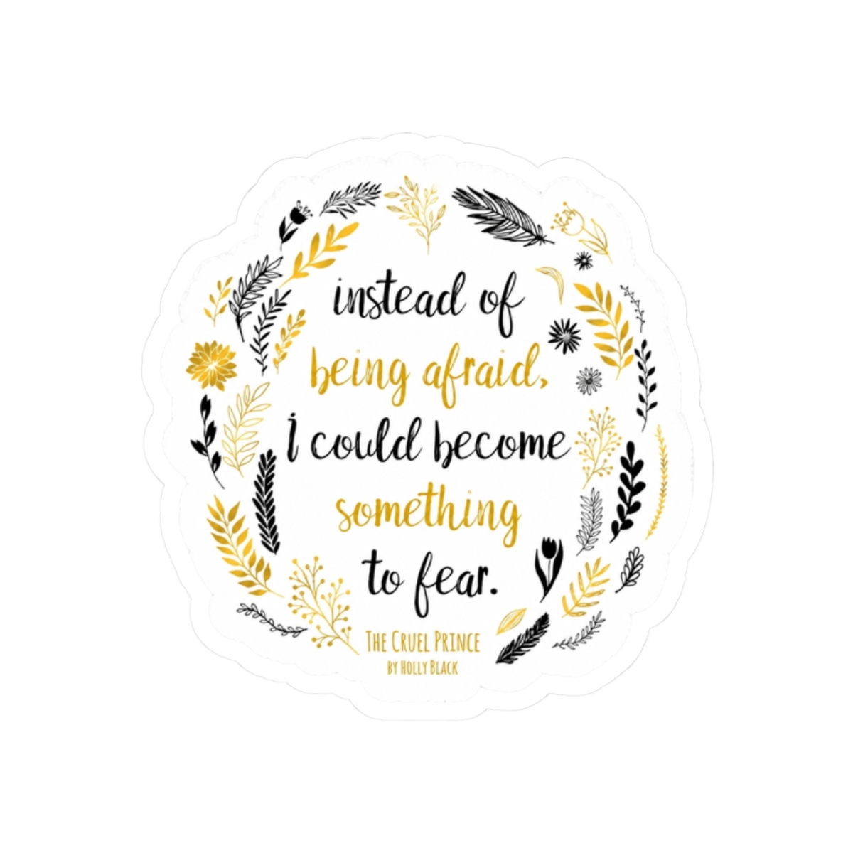 The Cruel Prince Quote Holly Black - White Sticker | The Cruel Prince / Holly Black - alternate angle 3, merchandise